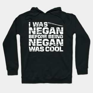 I was Negan before being Negan was cool Hoodie